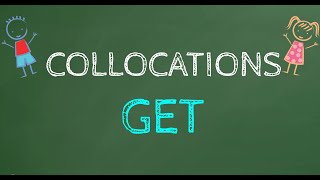 COLLOCATIONS WITH "GET"
